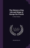 The History of the Life and Reign of George the Fourth