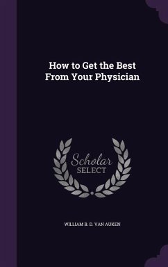 How to Get the Best From Your Physician - Auken, William B. D. van