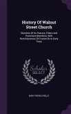History Of Walnut Street Church: Sketches Of Its Pastors, Elders And Prominent Members, With Reminiscences Of Evansville In Early Tines