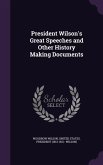 President Wilson's Great Speeches and Other History Making Documents