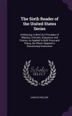 The Sixth Reader of the United States Series: Embracing, in Brief, the Principles of Rhetoric, Criticism, Eloquence, and Oratory, As Applied to Both P