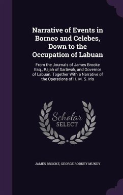 Narrative of Events in Borneo and Celebes, Down to the Occupation of Labuan - Brooke, James; Mundy, George Rodney