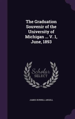 The Graduation Souvenir of the University of Michigan ... V. 1, June, 1893 - Angell, James Burrill