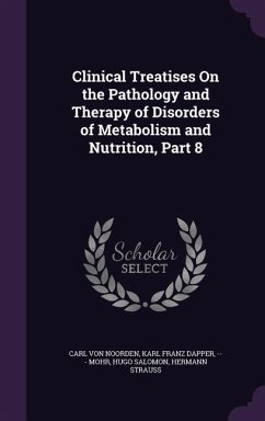 Clinical Treatises On the Pathology and Therapy of Disorders of Metabolism and Nutrition, Part 8 - Noorden, Carl Von; Dapper, Karl Franz; Mohr