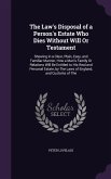 The Law's Disposal of a Person's Estate Who Dies Without Will Or Testament: Shewing in a Clear, Plain, Easy, and Familiar Manner, How a Man's Family O