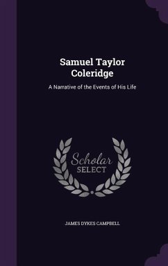 Samuel Taylor Coleridge: A Narrative of the Events of His Life - Campbell, James Dykes