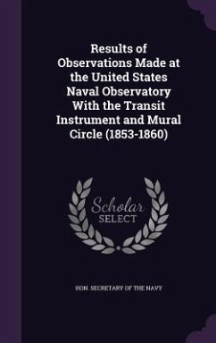 Results of Observations Made at the United States Naval Observatory With the Transit Instrument and Mural Circle (1853-1860)