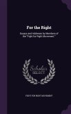 For the Right: Essays and Addreses by Members of the Fight for Right Movement.