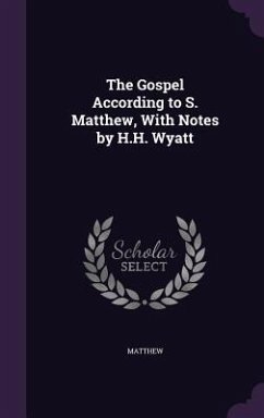 The Gospel According to S. Matthew, With Notes by H.H. Wyatt - Matthew