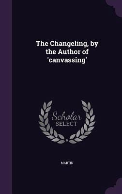 The Changeling, by the Author of 'canvassing'