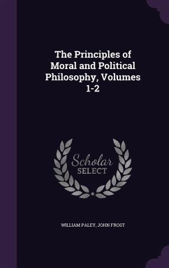 The Principles of Moral and Political Philosophy, Volumes 1-2 - Paley, William; Frost, John