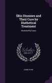 Skin Diseases and Their Cure by Diathetical Treatment: Illustrated by Cases