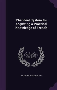 The Ideal System for Acquiring a Practical Knowledge of French - Gaudel, Valentine Debacq