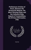 Preliminary Articles of Peace, Between His Britannick Majesty, the Most Christian King, and the Catholick King, Signed at Fontainebleau, the 3D Day of November, 1762