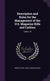 Description and Rules for the Management of the U.S. Magazine Rifle and Carbine: Calibre .30