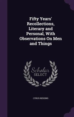 Fifty Years' Recollections, Literary and Personal, With Observations On Men and Things - Redding, Cyrus