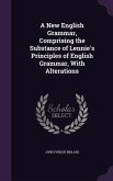A New English Grammar, Comprising the Substance of Lennie's Principles of English Grammar, With Alterations