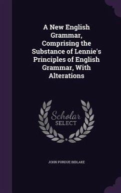 A New English Grammar, Comprising the Substance of Lennie's Principles of English Grammar, With Alterations - Bidlake, John Purdue