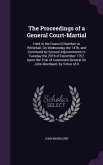 The Proceedings of a General Court-Martial: Held in the Council-Chamber at Whitehall, On Wednesday the 14Th, and Continued by Several Adjournments to