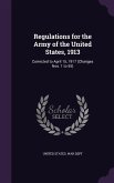 Regulations for the Army of the United States, 1913: Corrected to April 15, 1917 (Changes Nos. 1 to 55)