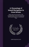A Chronology of Inland Navigation in Great Britain: Being a Record of the Dates of the Principal Works and Events Connected With Inland Navigation to