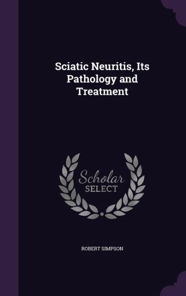Sciatic Neuritis, Its Pathology and Treatment Sciatic Neuritis, Its Pathology and Treatment