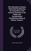 The Infirmities of Genius Illustrated by Referring the Anomalies in the Literary Character to the Habits and Constitutional Peculiarities of Men of Genius, Volume 1