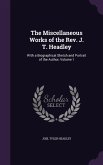The Miscellaneous Works of the Rev. J. T. Headley: With a Biographical Sketch and Portrait of the Author, Volume 1