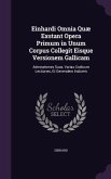 Einhardi Omnia Quæ Exstant Opera Primum in Unum Corpus Collegit Eisque Versionem Gallicam
