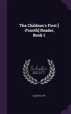 The Children's First [ -Fourth] Reader, Book 1