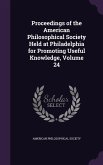 Proceedings of the American Philosophical Society Held at Philadelphia for Promoting Useful Knowledge, Volume 24