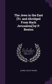 The Jews in the East [Tr. and Abridged From Nach Jerusalem] by P. Beaton