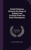 Feudal Relations Between the Kings of England and Scotland Under the Early Plantagenets