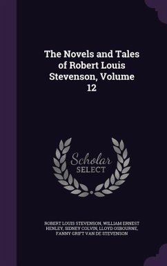 The Novels and Tales of Robert Louis Stevenson, Volume 12 - Stevenson, Robert Louis; Henley, William Ernest; Colvin, Sidney