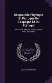 Géographie Physique Et Politique De L'espagne Et Du Portugal: Suivie D'un Itinéraire Détaillé De Ces Deux Royaumes