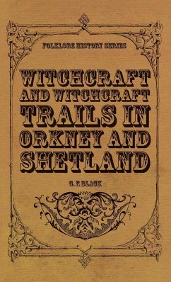 Witchcraft and Witchcraft Trials in Orkney and Shetland (Folklore History Series) - Black, G. F.