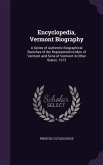 Encyclopedia, Vermont Biography: A Series of Authentic Biographical Sketches of the Representative Men of Vermont and Sons of Vermont in Other States.
