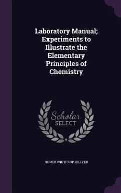 Laboratory Manual; Experiments to Illustrate the Elementary Principles of Chemistry - Hillyer, Homer Winthrop
