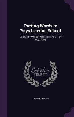 Parting Words to Boys Leaving School: Essays by Various Contributors, Ed. by M.C. Hime - Words, Parting