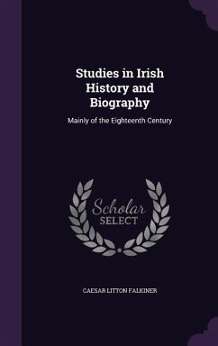 Studies in Irish History and Biography - Falkiner, Caesar Litton