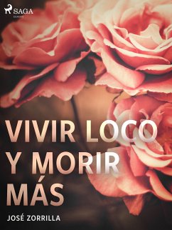 Vivir loco y morir más (eBook, ePUB) - Zorrilla, José