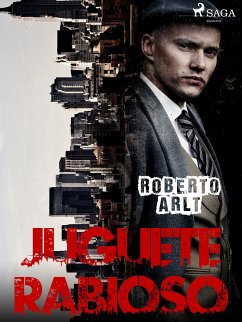 Juguete Rabioso (eBook, ePUB) - Arlt, Roberto