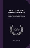 Notes Upon Canada and the United States: From 1832 to 1840: Much in a Small Space, Or a Great Deal in a Little Book