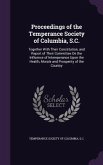 Proceedings of the Temperance Society of Columbia, S.C.: Together With Their Constitution, and Report of Their Committee On the Influence of Intempera