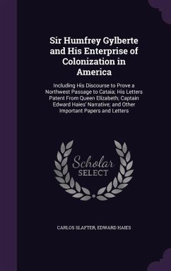 Sir Humfrey Gylberte and His Enterprise of Colonization in America - Slafter, Carlos; Haies, Edward