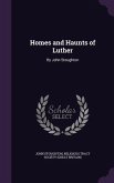Homes and Haunts of Luther: By John Stoughton