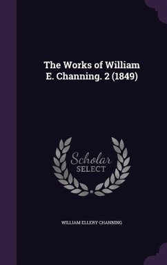 The Works of William E. Channing. 2 (1849) - Channing, William Ellery