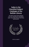 Index to the Classified Subject Catalogue of the Buffalo Library: The Whole System Being Adopted From the Classification and Subject Index of Mr. Melv