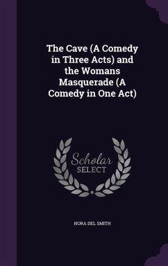 Cover The Cave (A Comedy in Three Acts) and the Womans̕ Masquerade (A Comedy in One Act)