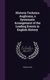 Historia Technica Anglicana, a Systematic Arrangement of the Leading Events in English History
